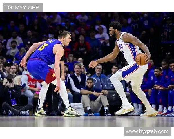 76人对阵掘金精彩直播回顾与赛后分析全景呈现